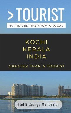 Greater Than a Tourist- Kochi Kerala India (Travel Guide Book from a Local): 50 Travel Tips from a Local - Tourist, Greater Than a.; Manavalan, Steffi George