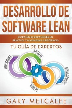 Desarrollo de Software Lean: Estrategias Para Poner En Práctica Y Maximizar La Eficiencia: Tu Guía de Expertos - Metcalfe, Gary