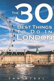 The 30 Best Things to Do in London: An Experienced Traveler's Guide to the Best Tourist Attractions and Hotspots Within London