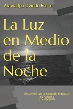 La Luz en Medio de la Noche: Encuentro con la Sabiduría de América 3ra. EDICION - Oviedo Freire, Atawallpa