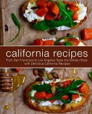California Recipes: From San Francisco to Los Angeles Taste the Golden State with Delicious California Recipes (2nd Edition)