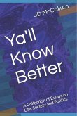 Ya'll Know Better: A Collection of Essays on Life, Society and Politics