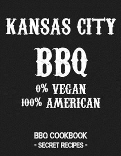 Kansas City BBQ - 0% Vegan 100% American: BBQ Cookbook - Secret Recipes for Men - Grey - Bbq, Pitmaster