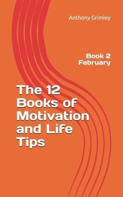 The 12 Books of Motivation and Life Tips: Book 2 February - Grimley, Anthony