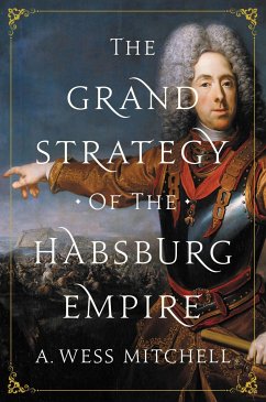 The Grand Strategy of the Habsburg Empire - Mitchell, A. Wess