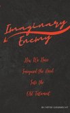 Imaginary Enemy: How We Have Imagined The Devil Into the Old Testament