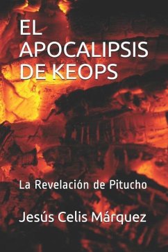 El Apocalipsis de Keops: La Revelación de Pitucho - Celis Marquez, Jesus
