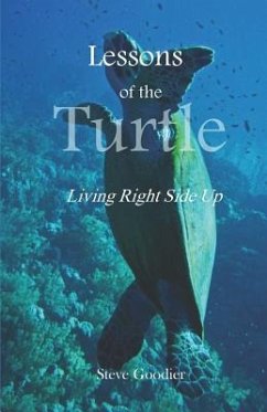 Lessons of the Turtle: Living Right Side Up - Goodier, Steve