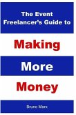The Event Freelancer's Guide To Making More Money: How To Double Your Bookings, Get New Clients and Increase Your Rate