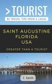 Greater Than a Tourist- Saint Augustine Florida USA: 50 Travel Tips from a Local