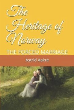 The Heritage of Norway: The Forced Marriage - Aakre, Astrid Ness