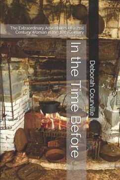 In the Time Before: The Extraordinary Adventures of a 21st Century Woman in the 18th Century - Courville, Deborah Lynn