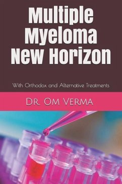 Multiple Myeloma New Horizon: With Orthodox and Alternative Treatments - Verma, Om
