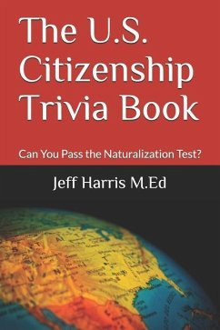 The U.S. Citizenship Trivia Book: Can You Pass the Naturalization Test? - Harris, Jeff