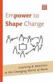 Empower to Shape Change: Learning & Identities in the Changing World of Work