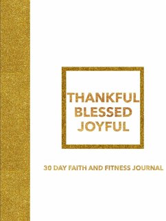 THANKFUL BLESSED JOYFUL 30 DAY FAITH AND FITNESS JOURNAL - Kendall, E.