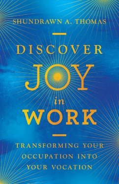 Discover Joy in Work - Transforming Your Occupation into Your Vocation - Thomas, Shundrawn A.
