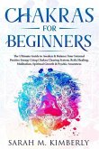 Chakras: Chakras for Beginners, the Ultimate Guide to Awaken & Balance Your Internal Positive Energy Using Chakra Clearing Syst