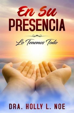 En Su Presencia: Tenemos Todo - Noe, Holly L.