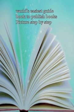 world's easiest guide book to publish books Picture step by step - Hein, Chris