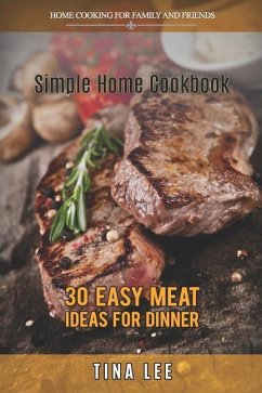 Simple Home Cookbook: 30 Easy Meat Ideas for Dinner (Instant Pot version) - Lee, Tina