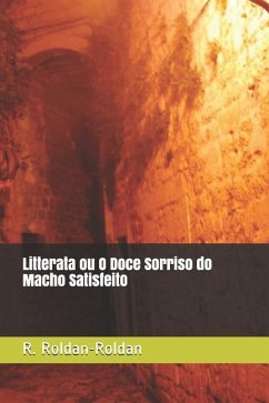 Litterata Ou O Doce Sorriso Do Macho Satisfeito - Roldan-Roldan, R.