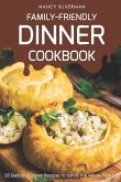 Family-Friendly Dinner Cookbook: 25 Delicious Dinner Recipes to Satisfy the Whole Family!