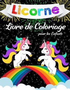 Licornes Livre de Coloriage Pour Enfants: Livre de Coloriage Incroyable pour les Filles, les Garçons et pour tous ceux qui Aiment les Licornes - Brown, Katrin