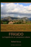 Frígido: La Tragedia de Un Campesino Cubano