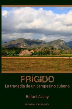 Frígido: La Tragedia de Un Campesino Cubano - Azcuy, Rafael