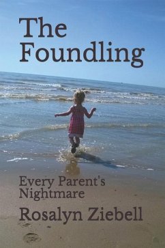 The Foundling: Every Parent's Nightmare - Ziebell, Rosalyn