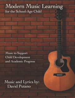 Modern Music Learning for the School-Age Child: Music to Support Child Development and Academic Progress - Putano, David