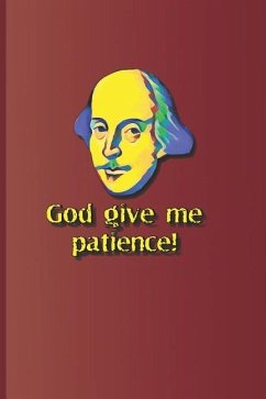 God Give Me Patience!: A Quote from Much ADO about Nothing by William Shakespeare - Diego, Sam