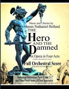 The Hero and the Damned: An Opera in Four Acts, Full Orchestral Score (Full Score in Concert Pitch) - Holland, James Nathaniel