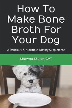 How To Make Bone Broth For Your Dog - Cvt, Shawna Stone