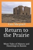 Return to the Prairie: More Tales of History and Hauntings in Kansas