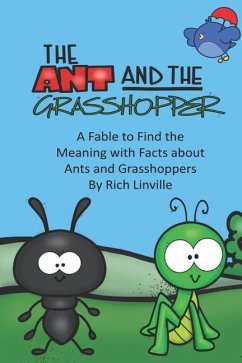 The Ant and the Grasshopper A Fable to Find the Meaning with Facts about Ants and Grasshoppers - Linville, Rich