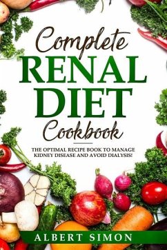 Complete Renal Diet Cookbook: The Optimal Recipe Book to Manage Kidney Disease and Avoid Dialysis! - Simon, Albert
