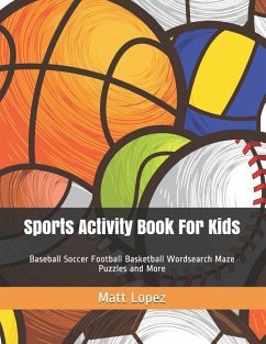 Sports Activity Book for Kids: Baseball Soccer Football Basketball Wordsearch Maze Puzzles and More - Lopez, Matt