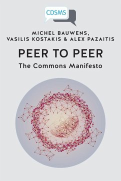 Peer to Peer - Bauwens, Michel; Kostakis, Vasilis; Pazaitis, Alex