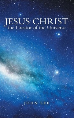 Jesus Christ the Creator of the Universe - Lee, John