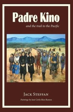 Padre Kino and the Trail to the Pacific - Steffan, Jack