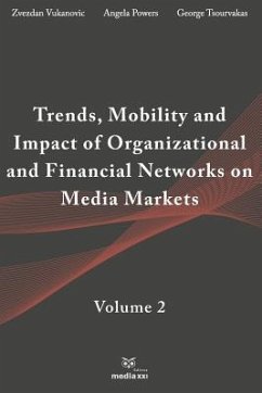 Trends, Mobility & Impact of Organizational & Financial Networks on Media Markets: Volume 2