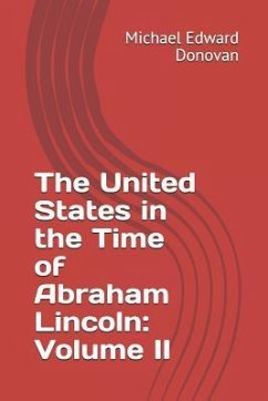 The United States in the Time of Abraham Lincoln: Volume II - Donovan, Michael Edward