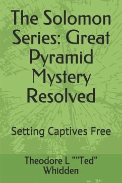 The Solomon Series: Great Pyramid Mystery Resolved (Volume One): Setting Captives Free - Mathea, Joseph a. Doc; Whidden, Theodore L. Ted