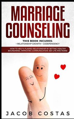 Marriage Counseling: 2 Manuscripts - Relationship Growth, Codependency. How to Help a Flawed Relationship by Setting Healthy Boundaries, Im - Costas, Jacob