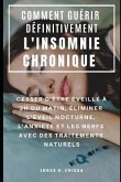 Comment Guérir Définitivement l'Insomnie Chronique: Cesser d'Être Éveillé À 3h Du Matin, Éliminer l'Éveil Nocturne, l'Anxiété Et Les Nerfs Avec Des Tr