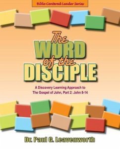 The Word of the Disciple: A Discovery Learning Approach to the Gospel of John, Part 2: John 8-12 - Leavenworth, Paul G.