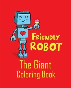 Friendly Robot the Giant Coloring Book: Coloring Pages for Beginner Toddlers Boys or Children to Start Their Coloring with Jumbo Images - Williams, Arika