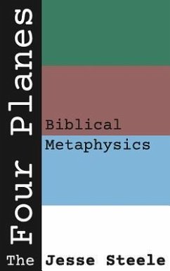 The Four Planes: Biblical Metaphysics - Steele, Jesse